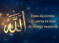 ESMA-ÜL HÜSNA ( ALLAH’IN 99 İSMİ) VE TÜRKÇE KARŞILIĞI