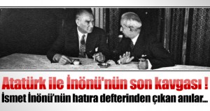 Atatürk ile İnönü’nün son kavgası