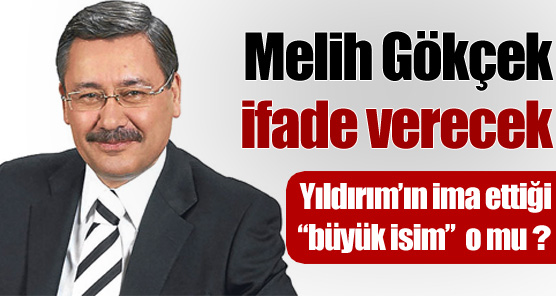 Melik Gökçek ifade verecek